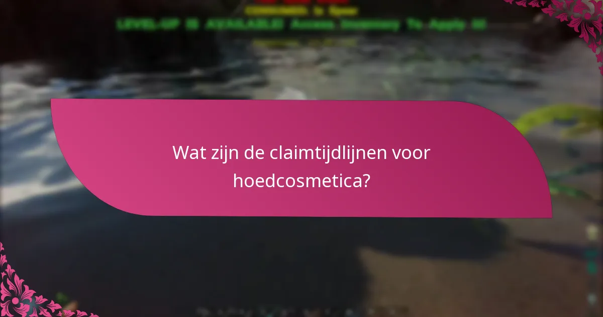 Wat zijn de claimtijdlijnen voor hoedcosmetica?