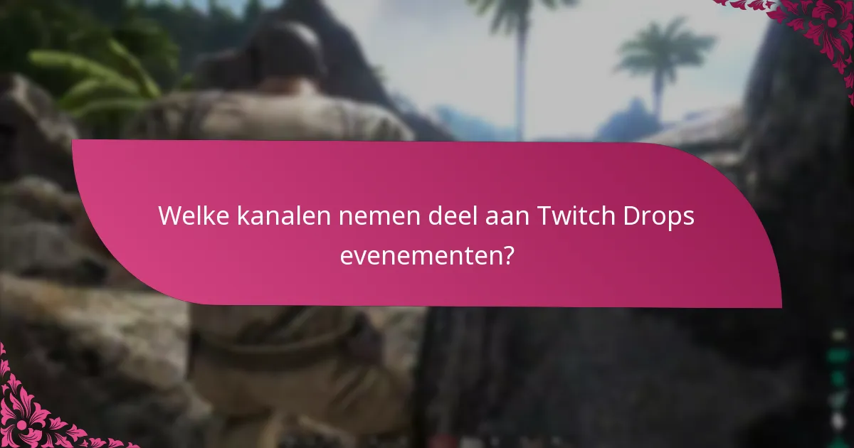 Welke kanalen nemen deel aan Twitch Drops evenementen?